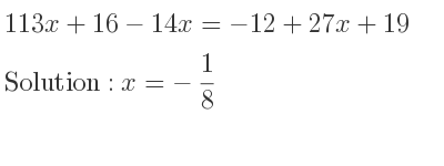 The answer to 113x+16-14x=-12+27x+19 is x=-1/8